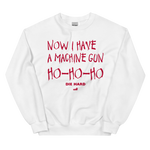 Now I Have A Machine Gun | Die Hard Sweatshirt