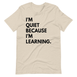 I'm Quiet Because I'm Learning