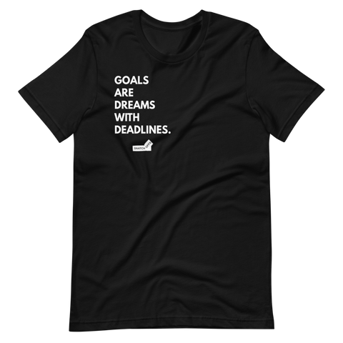 Goals Are Dreams With Deadlines.