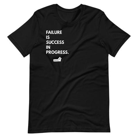 Failure is Success in Progress.