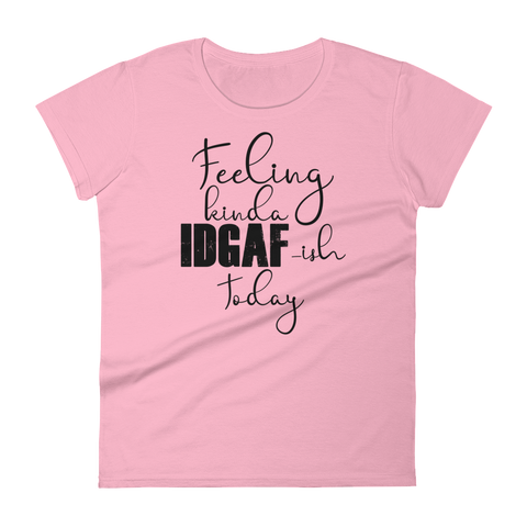 Feeling Kinda Idgaf-ish Today - Women's