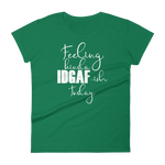 Feeling Kinda Idgaf-ish Today - Women's