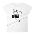 Feeling Kinda Idgaf-ish Today - Women's